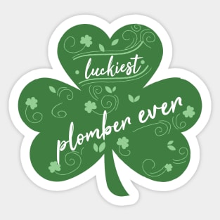 Luckiest plomber Ever, St Patrick Day Gift for plomber Sticker